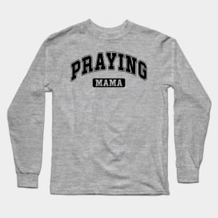 Praying Mama Long Sleeve T-Shirt